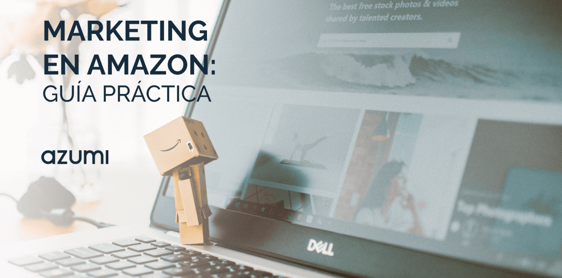 Marketing en Amazon: Todas las claves para una estrategia de venta exitosa
