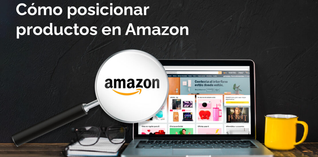 Cómo posicionar productos en Amazon: Guía completa para destacar en este marketplace